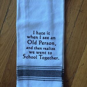 Whimsical funny Kitchen Towel!  New!  Getting Older!!!